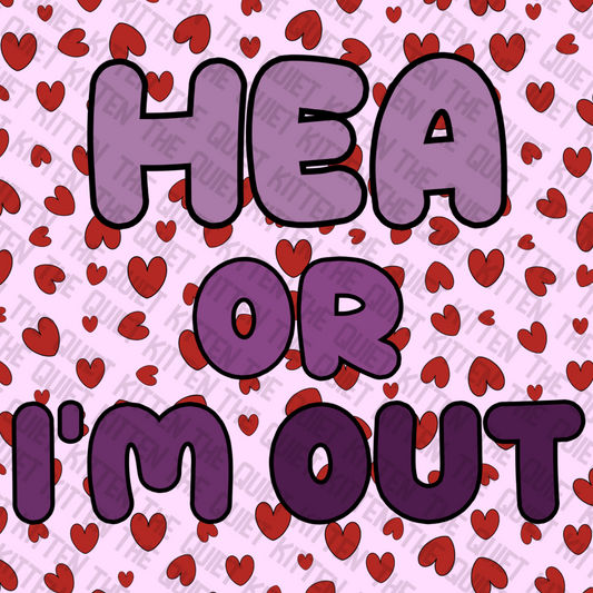 HEA or I'm Out Sticker
